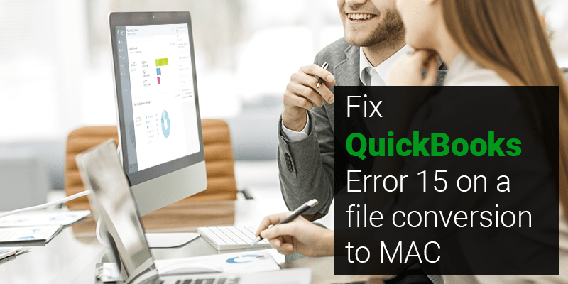 Fix QuickBooks Error 15 on a file conversion to MAC
