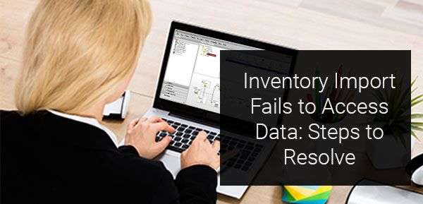 Inventory Import Fails to Access Data