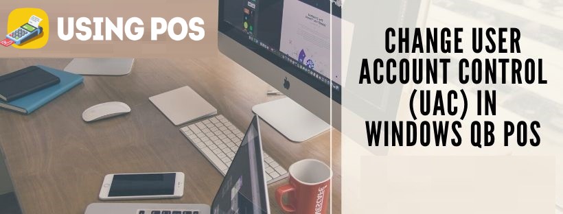 Change User Account Control UAC in Windows QB POS