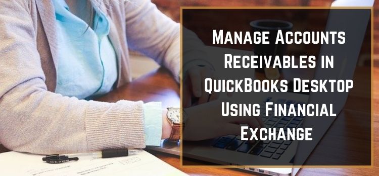 Manage Accounts Receivables in QuickBooks Desktop Using Financial Exchange